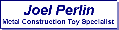 Text Box: Joel PerlinMetal Construction Toy Specialist
